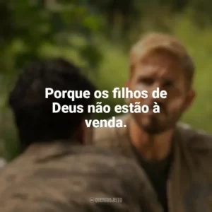Porque os filhos de Deus não estão à venda. Som da Liberdade (Filme)