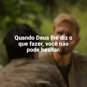 Quando Deus lhe diz o que fazer, você não pode hesitar. Som da Liberdade (Filme)