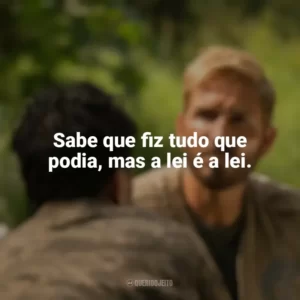 Sabe que fiz tudo que podia, mas a lei é a lei. Som da Liberdade (Filme)