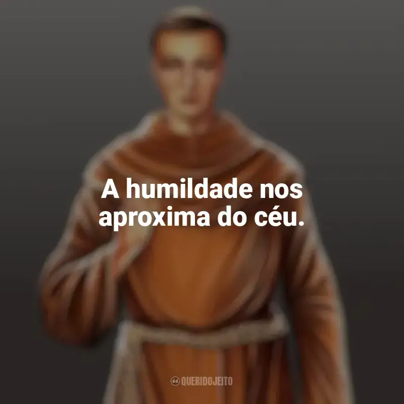 Melhores frases de Frei Galvão: A humildade nos aproxima do céu.