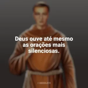 Deus ouve até mesmo as orações mais silenciosas. Frei Galvão