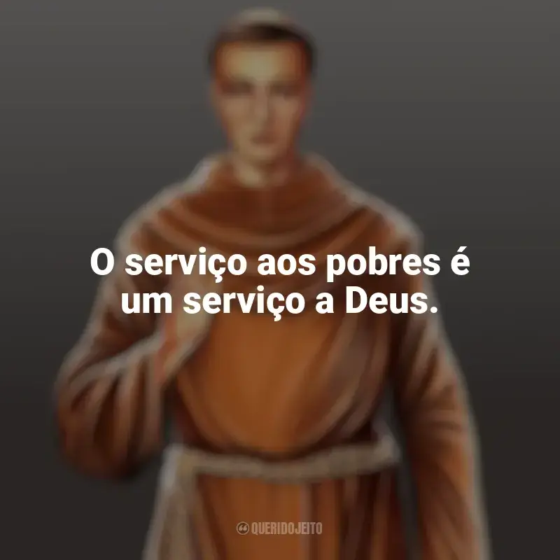 Mensagens Frei Galvão frases: O serviço aos pobres é um serviço a Deus.