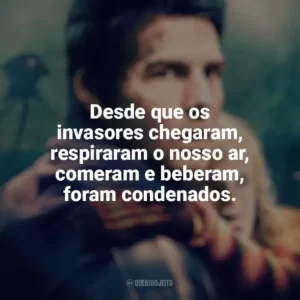Desde que os invasores chegaram, respiraram o nosso ar, comeram e beberam, foram condenados. Guerra dos Mundos (Filme)