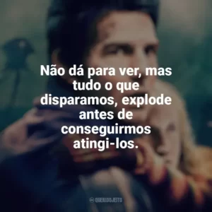 Não dá para ver, mas tudo o que disparamos, explode antes de conseguirmos atingi-los. Guerra dos Mundos (Filme)