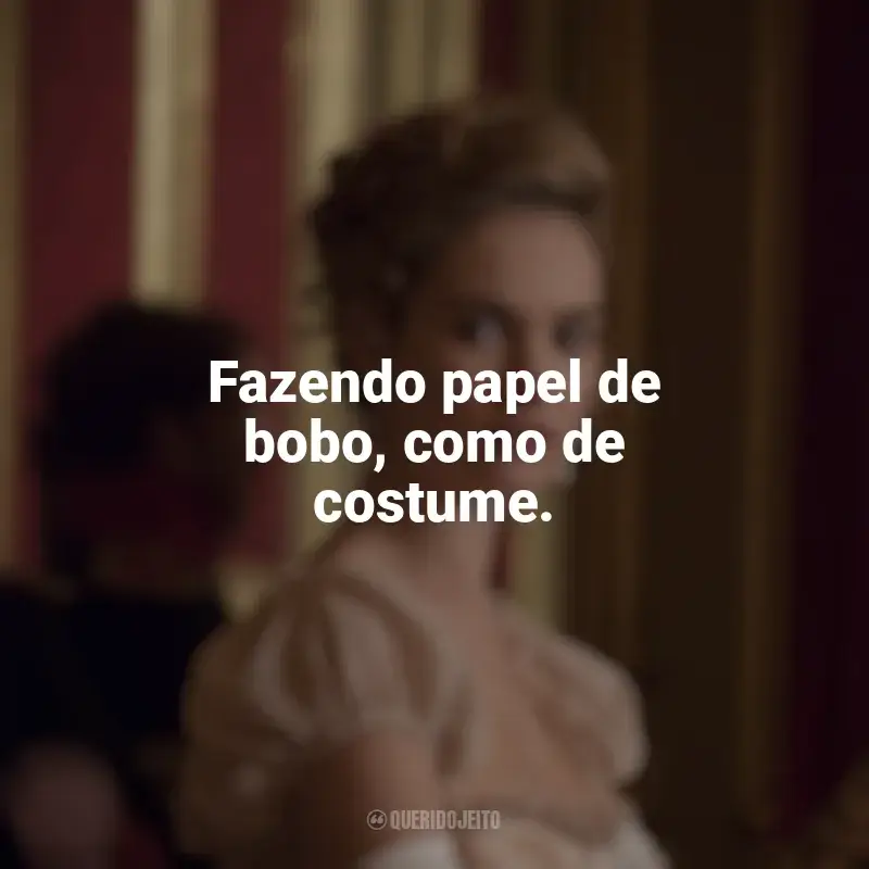 Frases de efeito da série Guerra & Paz: Fazendo papel de bobo, como de costume.