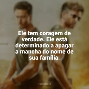 Ele tem coragem de verdade. Ele está determinado a apagar a mancha do nome de sua família. Guerra (Filme)