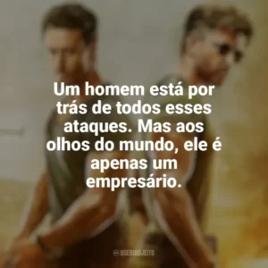 Um homem está por trás de todos esses ataques. Mas aos olhos do mundo, ele é apenas um empresário. Guerra (Filme)
