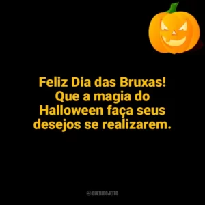 Feliz Dia das Bruxas! Que a magia do Halloween faça seus desejos se realizarem. Halloween