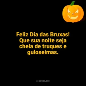 Feliz Dia das Bruxas! Que sua noite seja cheia de truques e guloseimas. Halloween