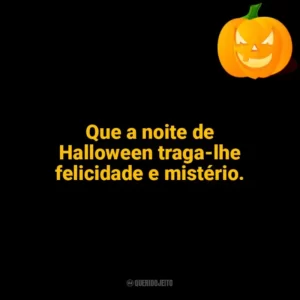 Que a noite de Halloween traga-lhe felicidade e mistério. Halloween