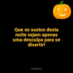 Que os sustos desta noite sejam apenas uma desculpa para se divertir! Halloween