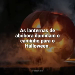 As lanternas de abóbora iluminam o caminho para o Halloween. Halloween Frases