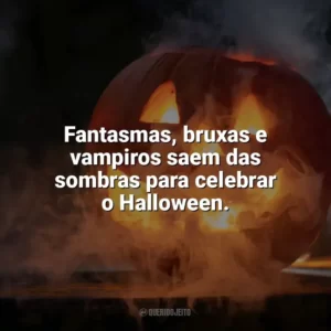 Fantasmas, bruxas e vampiros saem das sombras para celebrar o Halloween. Halloween Frases