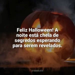 Feliz Halloween! A noite está cheia de segredos esperando para serem revelados. Halloween Frases