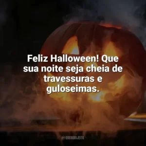 Feliz Halloween! Que sua noite seja cheia de travessuras e guloseimas. Halloween Frases