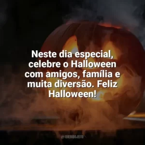 Neste dia especial, celebre o Halloween com amigos, família e muita diversão. Feliz Halloween! Halloween Frases