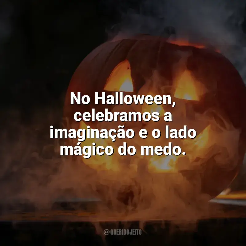 Frases de homenagem Halloween: No Halloween, celebramos a imaginação e o lado mágico do medo.