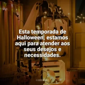 Esta temporada de Halloween, estamos aqui para atender aos seus desejos e necessidades. Halloween para Empresas
