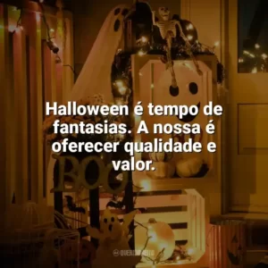 Halloween é tempo de fantasias. A nossa é oferecer qualidade e valor. Halloween para Empresas