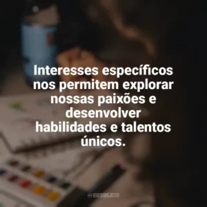 Interesses específicos nos permitem explorar nossas paixões e desenvolver habilidades e talentos únicos. Hobbies e Interesses Específicos