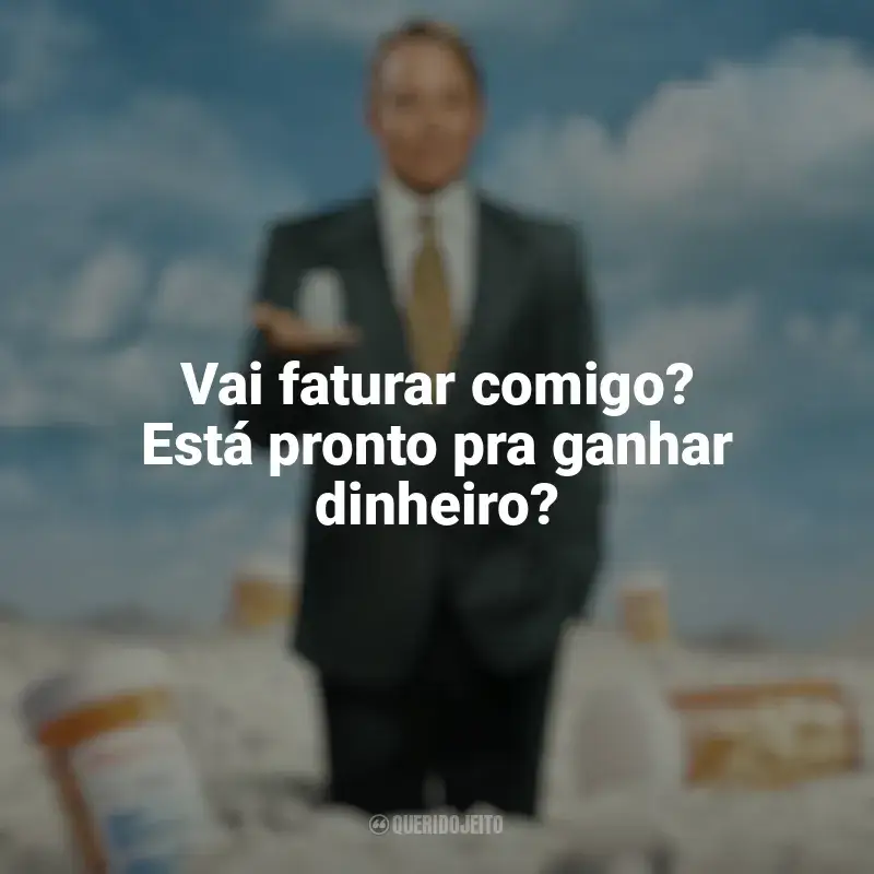 Império da Dor Frases: Vai faturar comigo? Está pronto pra ganhar dinheiro?