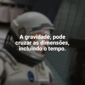 A gravidade, pode cruzar as dimensões, incluindo o tempo. Interestelar (Filme)