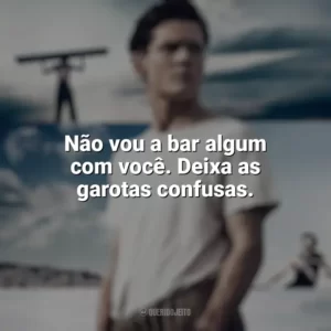 Não vou a bar algum com você. Deixa as garotas confusas. Invencível (Filme)