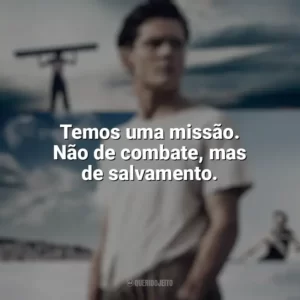 Temos uma missão. Não de combate, mas de salvamento. Invencível (Filme)
