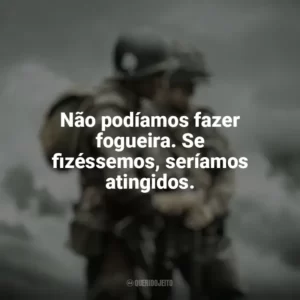 Não podíamos fazer fogueira. Se fizéssemos, seríamos atingidos. Irmãos de Guerra (Série)