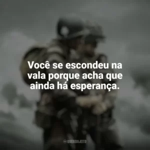 Você se escondeu na vala porque acha que ainda há esperança. Irmãos de Guerra (Série)