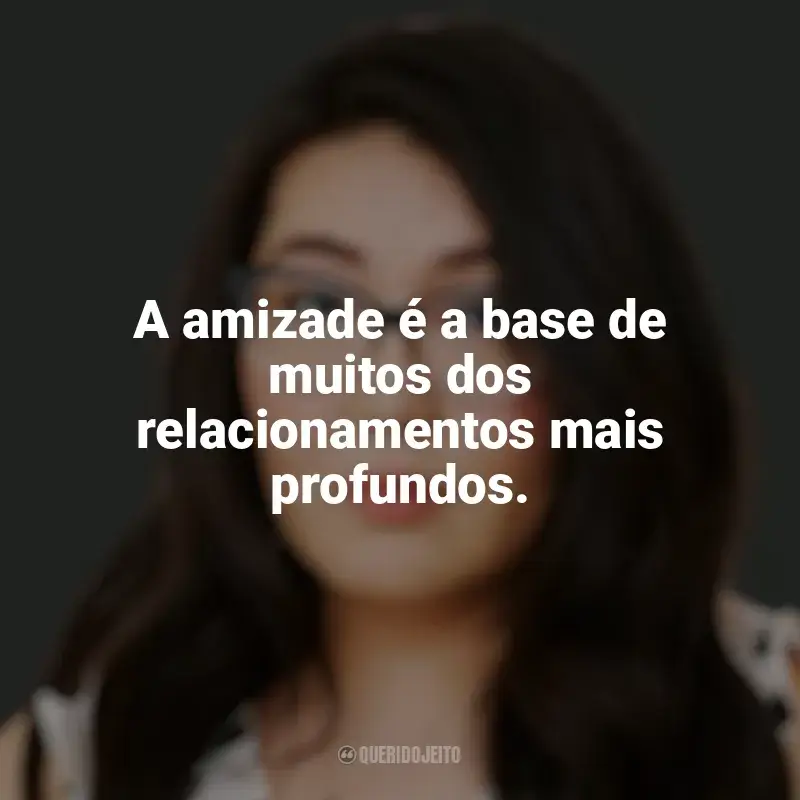 Frases de Jenny Han: A amizade é a base de muitos dos relacionamentos mais profundos.