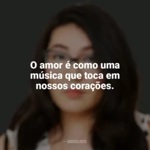 O amor é como uma música que toca em nossos corações. Jenny Han