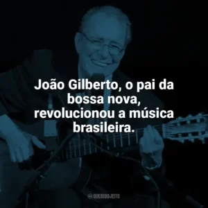 João Gilberto, o pai da bossa nova, revolucionou a música brasileira. João Gilberto