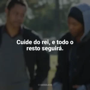Cuide do rei, e todo o resto seguirá. Jogada de Rei (Filme)