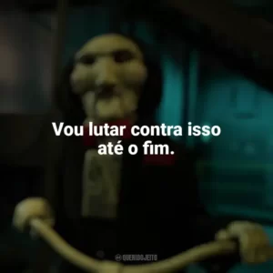 Vou lutar contra isso até o fim. Jogos Mortais X (Filme)