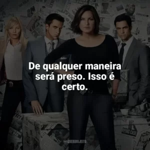 De qualquer maneira será preso. Isso é certo. Lei & Ordem (Série)