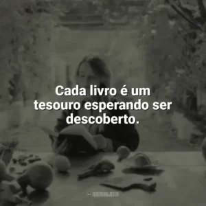 Cada livro é um tesouro esperando ser descoberto. Leitura