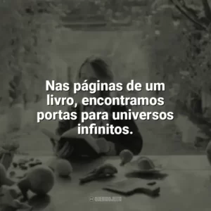 Nas páginas de um livro, encontramos portas para universos infinitos. Leitura