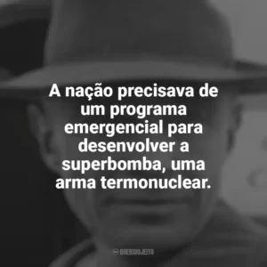 A nação precisava de um programa emergencial para desenvolver a superbomba, uma arma termonuclear. Oppenheimer (Livro)