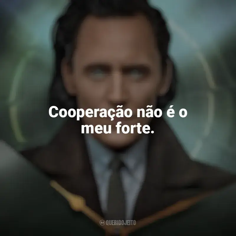 Frases de efeito da série Loki: Cooperação não é o meu forte.
