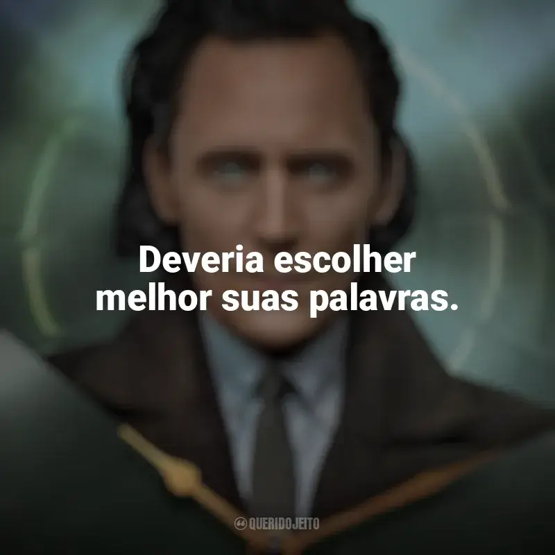 Frases da série Loki: Deveria escolher melhor suas palavras.