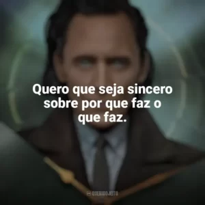 Quero que seja sincero sobre por que faz o que faz. Loki (Série)