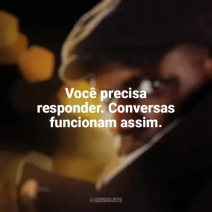 Você precisa responder. Conversas funcionam assim. Lupin (Série)