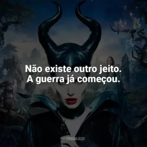 Não existe outro jeito. A guerra já começou. Malévola (Filme)
