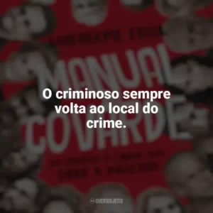 O criminoso sempre volta ao local do crime. Manual do Covarde (Livro)
