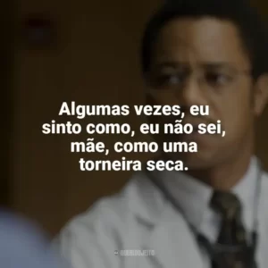 Algumas vezes, eu sinto como, eu não sei, mãe, como uma torneira seca. Mãos Talentosas: A História de Ben Carson (Filme)