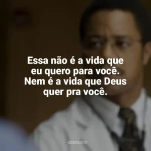 Essa não é a vida que eu quero para você. Nem é a vida que Deus quer pra você. Mãos Talentosas: A História de Ben Carson (Filme)