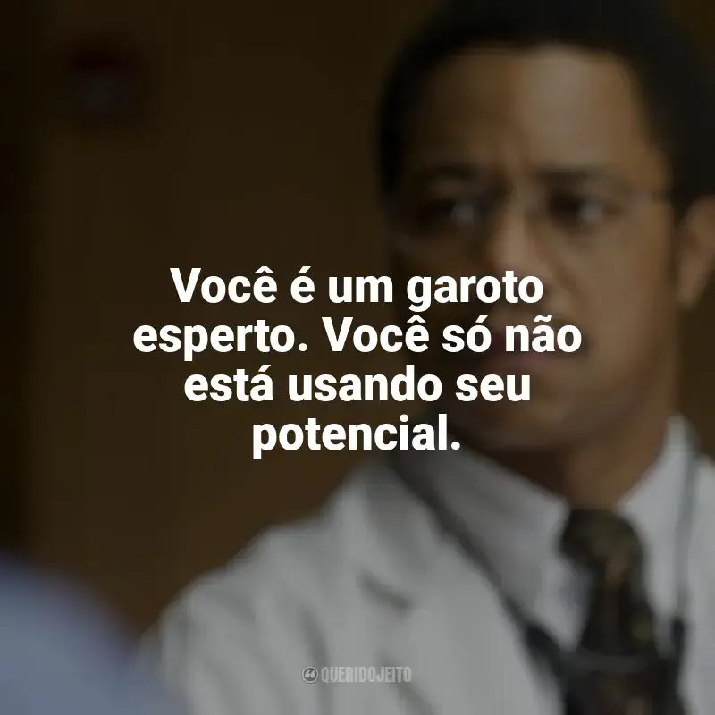 Frase final do filme Mãos Talentosas: A História de Ben Carson: Você é um garoto esperto. Você só não está usando seu potencial.