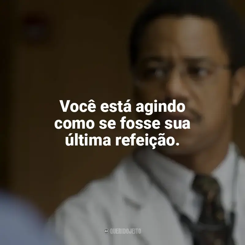 Frases de efeito do filme Mãos Talentosas: A História de Ben Carson: Você está agindo como se fosse sua última refeição.