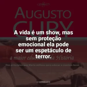 A vida é um show, mas sem proteção emocional ela pode ser um espetáculo de terror. Maria, a maior educadora da História (Livro)